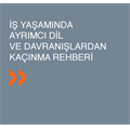 İş Yaşamında Ayrımcı Dil ve Davranışlardan Kaçınma Rehberi